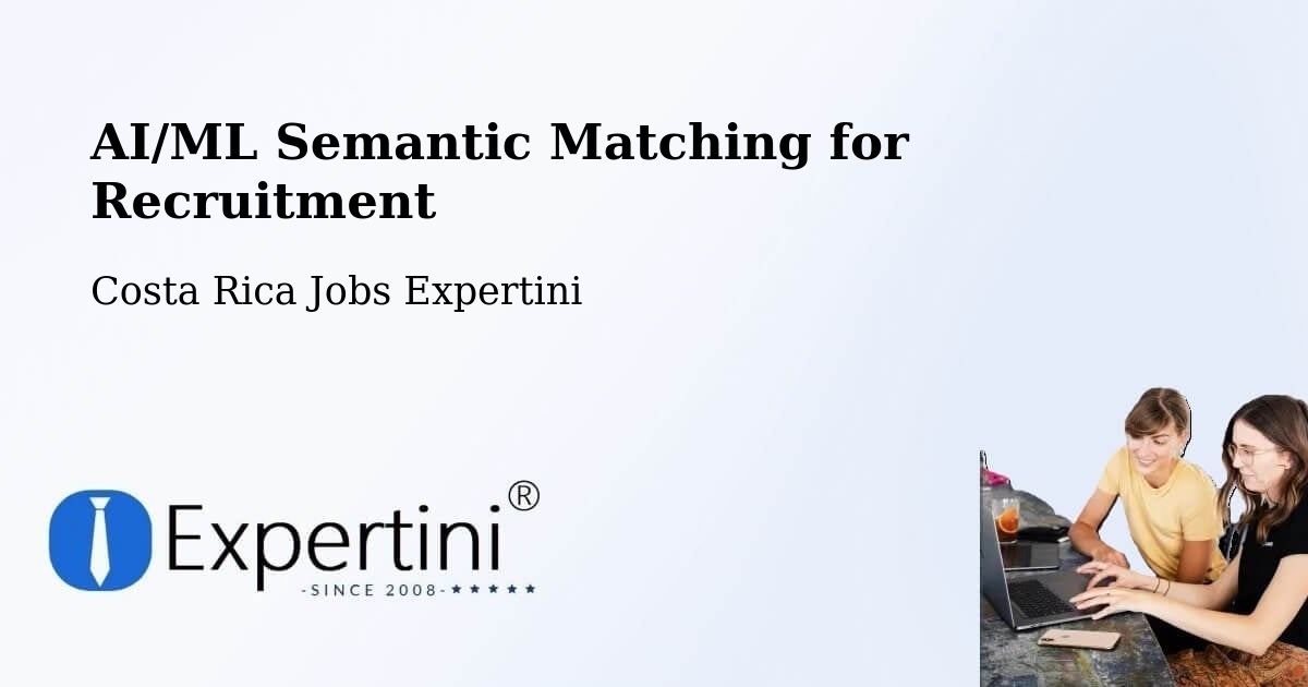 AI/ML Semantic Matching for Recruitment - Costa Rica Jobs Expertini
